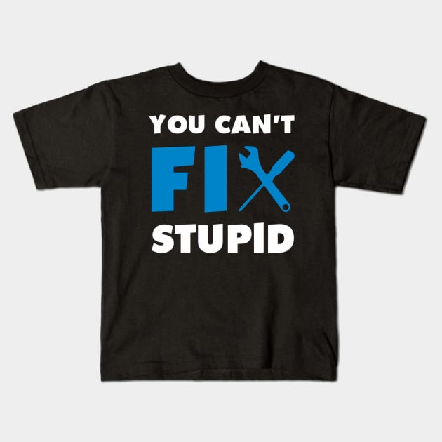 You Can'T Fix Stupid Kids T-Shirt by Weirdcore